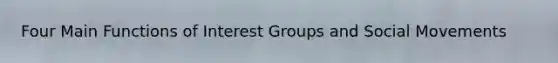 Four Main Functions of Interest Groups and Social Movements