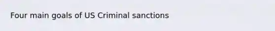 Four main goals of US Criminal sanctions