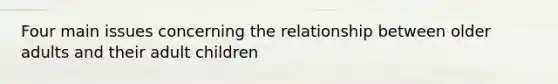 Four main issues concerning the relationship between older adults and their adult children