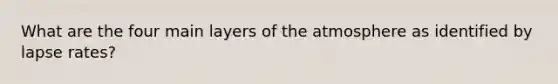 What are the four main layers of the atmosphere as identified by lapse rates?