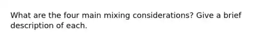 What are the four main mixing considerations? Give a brief description of each.
