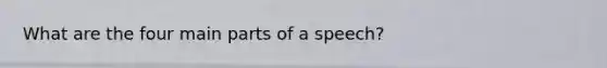 What are the four main parts of a speech?