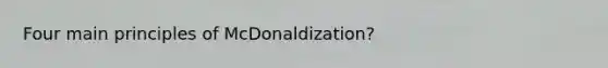 Four main principles of McDonaldization?