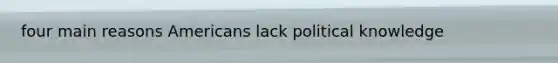 four main reasons Americans lack political knowledge