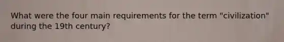 What were the four main requirements for the term "civilization" during the 19th century?