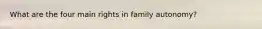What are the four main rights in family autonomy?