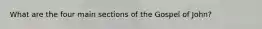 What are the four main sections of the Gospel of John?