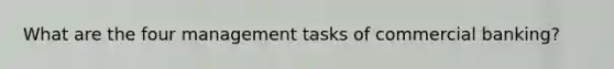 What are the four management tasks of commercial banking?