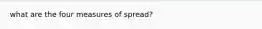 what are the four measures of spread?