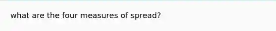 what are the four measures of spread?