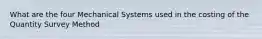 What are the four Mechanical Systems used in the costing of the Quantity Survey Method