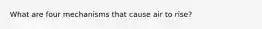 What are four mechanisms that cause air to rise?