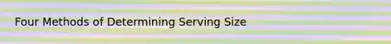 Four Methods of Determining Serving Size