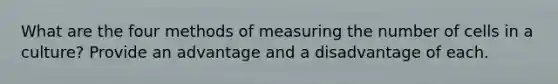 What are the four methods of measuring the number of cells in a culture? Provide an advantage and a disadvantage of each.