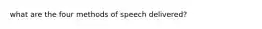 what are the four methods of speech delivered?