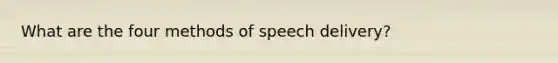 What are the four methods of speech delivery?