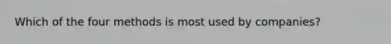 Which of the four methods is most used by companies?