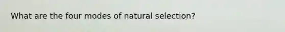 What are the four modes of natural selection?