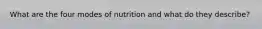 What are the four modes of nutrition and what do they describe?