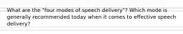 What are the "four modes of speech delivery"? Which mode is generally recommended today when it comes to effective speech delivery?