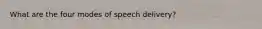 What are the four modes of speech delivery?