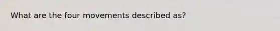 What are the four movements described as?