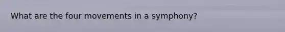 What are the four movements in a symphony?