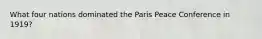 What four nations dominated the Paris Peace Conference in 1919?