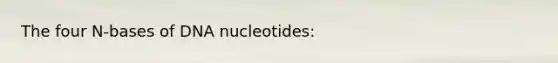 The four N-bases of DNA nucleotides: