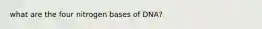 what are the four nitrogen bases of DNA?