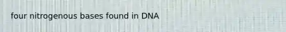 four nitrogenous bases found in DNA