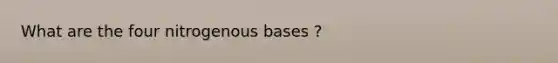 What are the four nitrogenous bases ?