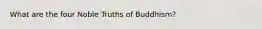 What are the four Noble Truths of Buddhism?