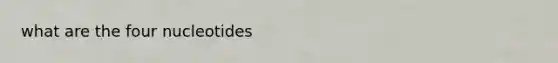 what are the four nucleotides