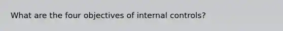 What are the four objectives of internal controls?