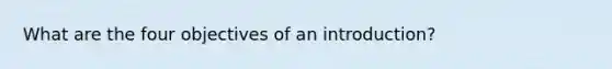 What are the four objectives of an introduction?