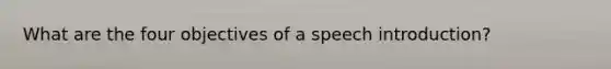 What are the four objectives of a speech introduction?