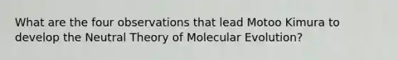 What are the four observations that lead Motoo Kimura to develop the Neutral Theory of Molecular Evolution?