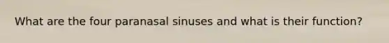 What are the four paranasal sinuses and what is their function?