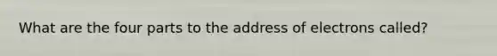 What are the four parts to the address of electrons called?