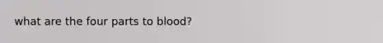 what are the four parts to blood?