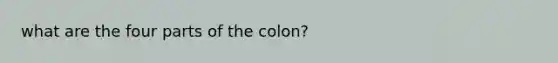 what are the four parts of the colon?