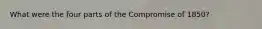 What were the four parts of the Compromise of 1850?