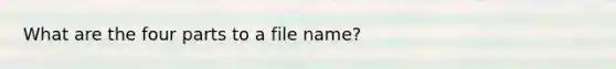 What are the four parts to a file name?