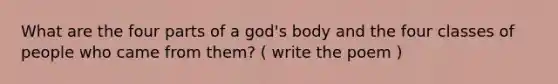 What are the four parts of a god's body and the four classes of people who came from them? ( write the poem )