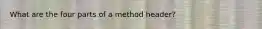 What are the four parts of a method header?