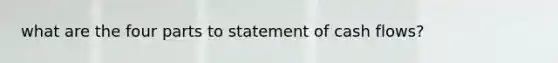 what are the four parts to statement of cash flows?