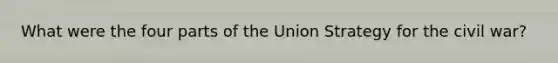 What were the four parts of the Union Strategy for the civil war?