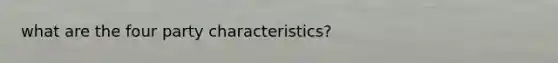 what are the four party characteristics?