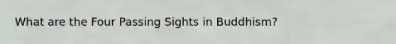 What are the Four Passing Sights in Buddhism?
